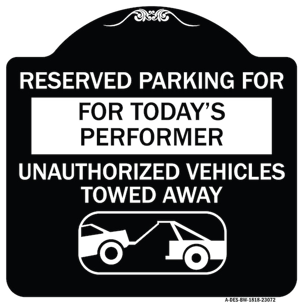 Reserved Parking for Todays Performer Unauthorized Vehicles Towed Away Aluminum, A-DES-BW-1818-23072